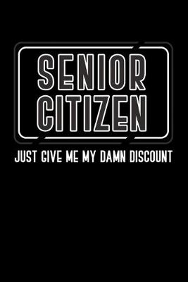 Book cover for Senior Citizen Just Give Me My Damn Discount