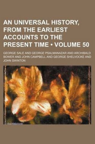 Cover of An Universal History, from the Earliest Accounts to the Present Time (Volume 50)