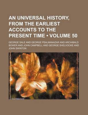Book cover for An Universal History, from the Earliest Accounts to the Present Time (Volume 50)
