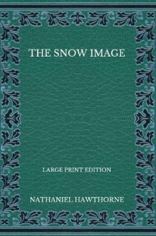 Cover of The Snow Image - Large Print Edition
