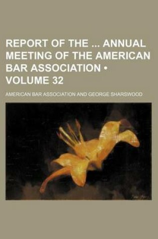 Cover of Report of the Annual Meeting of the American Bar Association (Volume 32)