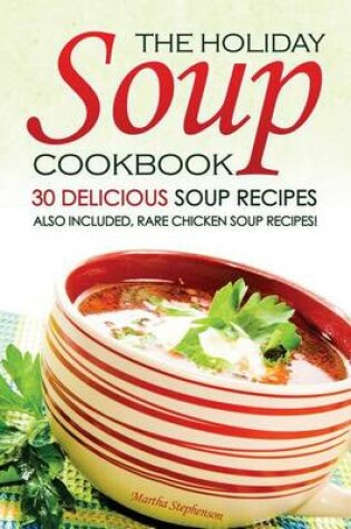 Cover of The Holiday Soup Cookbook - 30 Delicious Soup Recipes