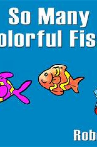 Cover of So Many Colorful Fish. Learn about Colors