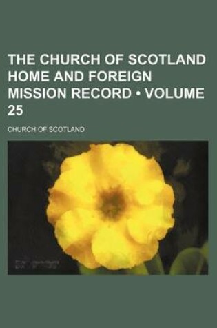 Cover of The Church of Scotland Home and Foreign Mission Record (Volume 25)