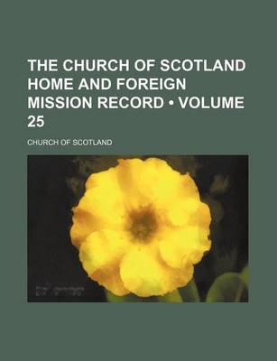 Book cover for The Church of Scotland Home and Foreign Mission Record (Volume 25)