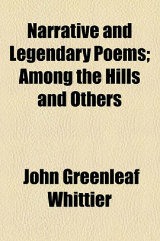 Cover of Narrative and Legendary Poems; Among the Hills and Others