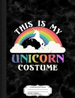 Book cover for This Is My Unicorn Costume Composition Notebook