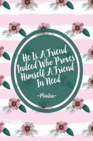 Cover of He Is a Friend Indeed Who Proves Himself a Friend in Need