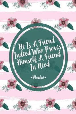 Book cover for He Is a Friend Indeed Who Proves Himself a Friend in Need