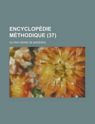 Book cover for Encyclopedie Methodique; Ou Par Ordre de Matieres (37 )