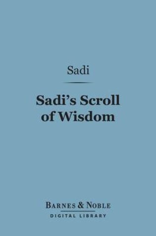 Cover of Sadi's Scroll of Wisdom (Barnes & Noble Digital Library)