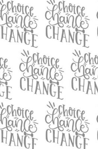 Cover of Choice, Chance, Change Composition Notebook - Large Ruled Notebook - 8.5x11 Lined Notebook (Softcover Journal / Notebook / Diary)