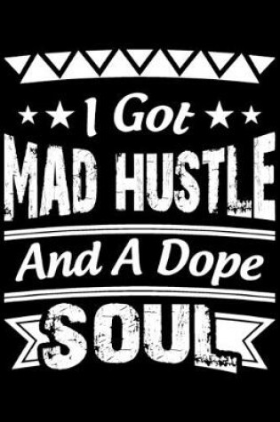 Cover of I Got Mad Hustle And A Dope Soul