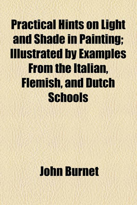 Book cover for Practical Hints on Light and Shade in Painting; Illustrated by Examples from the Italian, Flemish, and Dutch Schools