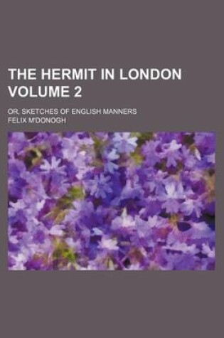 Cover of The Hermit in London; Or, Sketches of English Manners Volume 2