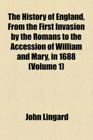 Cover of The History of England, from the First Invasion by the Romans to the Accession of William and Mary, in 1688 (Volume 1)