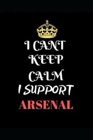 Cover of I Cant Keep Calm I Support Arsenal