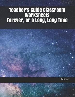 Book cover for Teacher's Guide Classroom Worksheets Forever, or a Long, Long Time