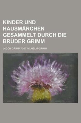 Cover of Kinder Und Hausmarchen Gesammelt Durch Die Bruder Grimm