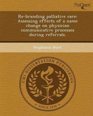 Book cover for Re-Branding Palliative Care: Assessing Effects of a Name Change on Physician Communicative Processes During Referrals