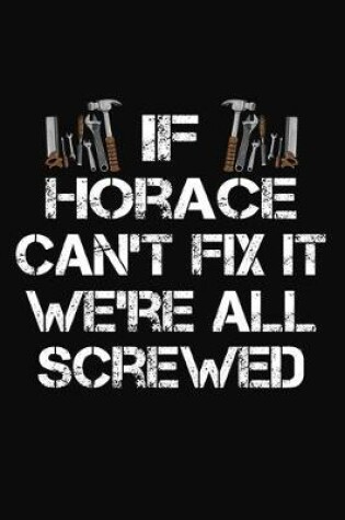 Cover of If Horace Can't Fix It We're All Screwed