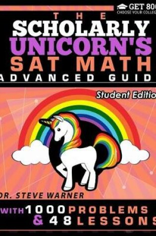 Cover of The Scholarly Unicorn's SAT Math Advanced Guide with 1000 Problems and 48 Lesson