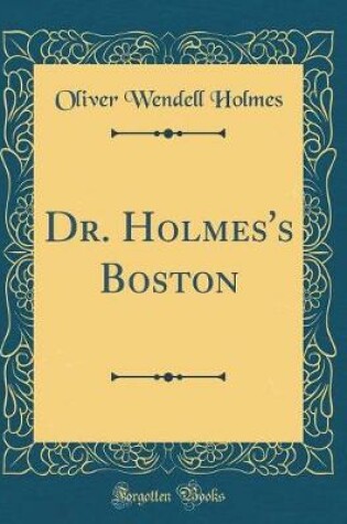 Cover of Dr. Holmes's Boston (Classic Reprint)