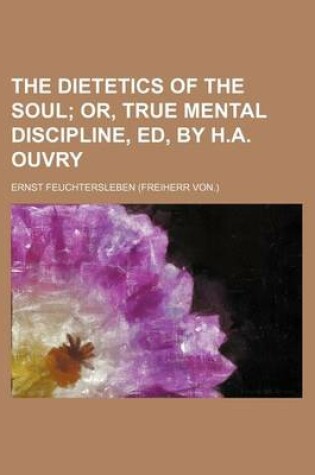 Cover of The Dietetics of the Soul; Or, True Mental Discipline, Ed, by H.A. Ouvry