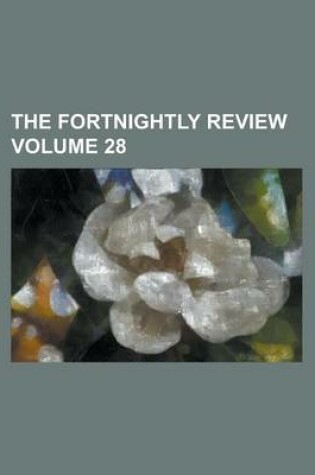Cover of The Fortnightly Review Volume 28
