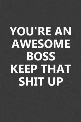 Book cover for You're An Awesome Boss Keep That Shit Up