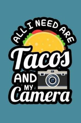 Cover of All I Need Are Tacos And My Camera