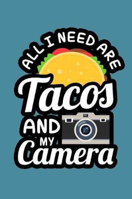 Book cover for All I Need Are Tacos And My Camera