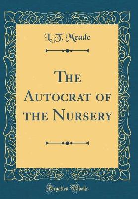 Book cover for The Autocrat of the Nursery (Classic Reprint)