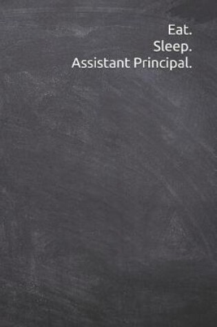 Cover of Eat. Sleep. Assistant Principal