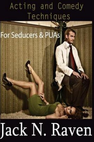 Cover of Acting and Comedy Techniques for Seducers and PUAs