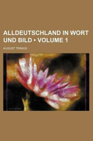 Cover of Alldeutschland in Wort Und Bild (Volume 1)