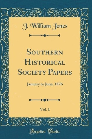 Cover of Southern Historical Society Papers, Vol. 1