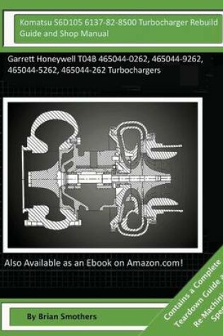 Cover of Komatsu S6D105 6137-82-8500 Turbocharger Rebuild Guide and Shop Manual