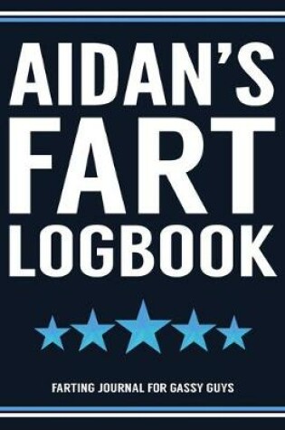 Cover of Aidan's Fart Logbook Farting Journal For Gassy Guys