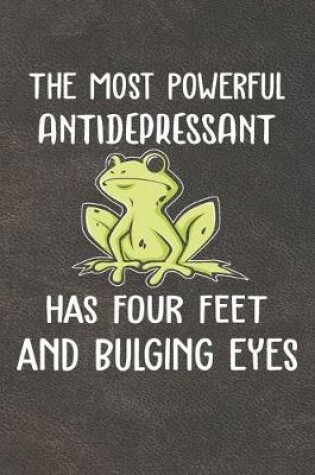 Cover of The Most Antidepressant Has Four Feet And Bulging Eyes Notebook Journal