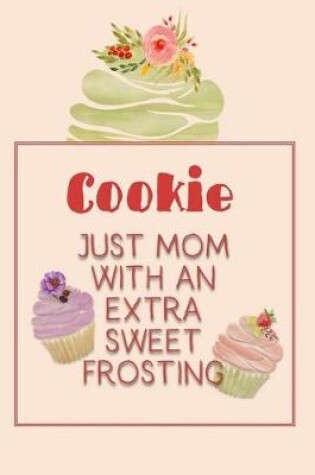 Cover of Cookie Just Mom with an Extra Sweet Frosting