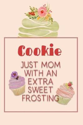 Book cover for Cookie Just Mom with an Extra Sweet Frosting