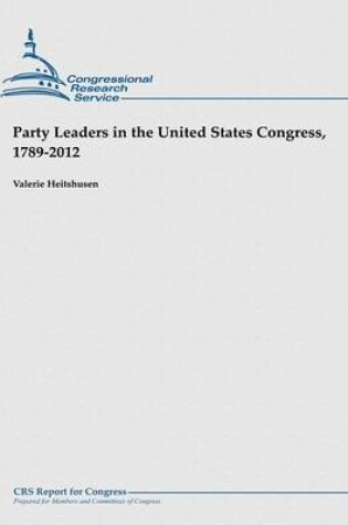 Cover of Party Leaders in the United States Congress, 1789-2012