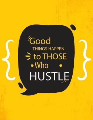 Cover of Academic Planner 2019-2020 - Motivational Quotes - Good Things Happen to Those Who Hustle