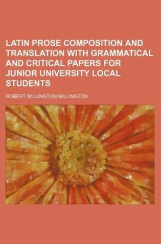 Cover of Latin Prose Composition and Translation with Grammatical and Critical Papers for Junior University Local Students