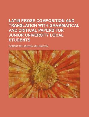 Book cover for Latin Prose Composition and Translation with Grammatical and Critical Papers for Junior University Local Students