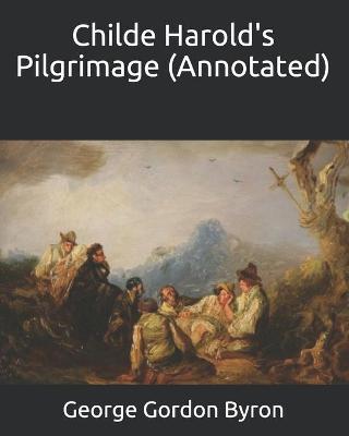 Book cover for Childe Harold's Pilgrimage (Annotated)