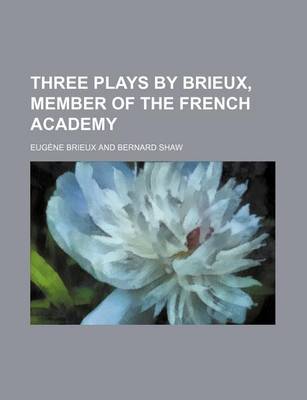 Book cover for Three Plays by Brieux, Member of the French Academy