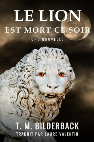 Cover of Le Lion Est Mort Ce Soir - Une Nouvelle