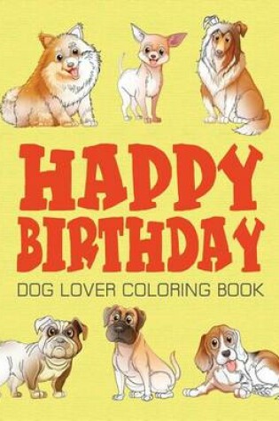 Cover of Happy Birthday Dog Lover Coloring Book